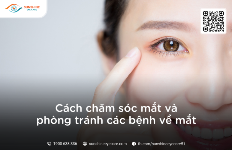 Cách chăm sóc mắt và phòng tránh các bệnh về mắt