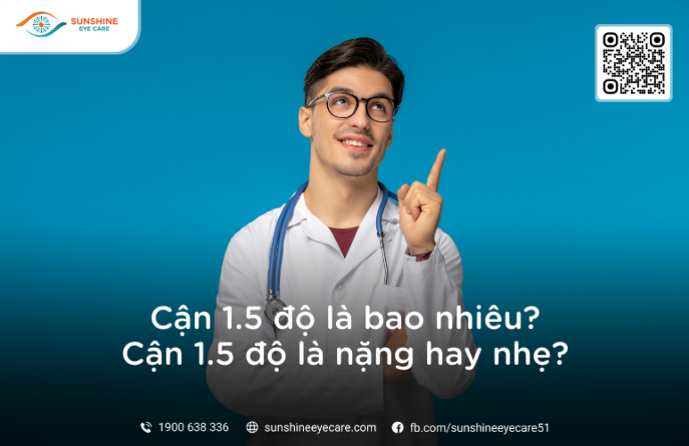 Cận 1.5 độ là bao nhiêu? Cận 1.5 độ là nặng hay nhẹ?